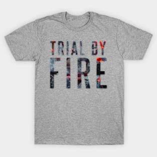 Trial By Fire T-Shirt
